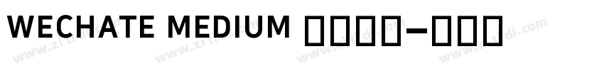wechate medium 字体下载字体转换